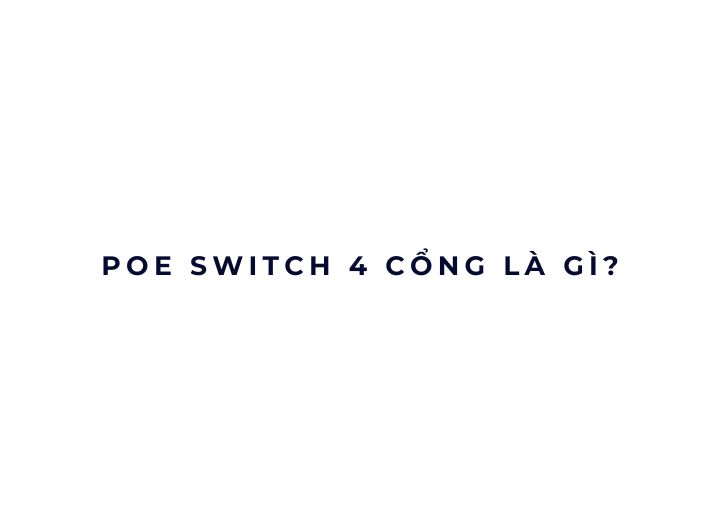 PoE Switch 4 cổng là gì? PoE Switch 4 cổng là gì?